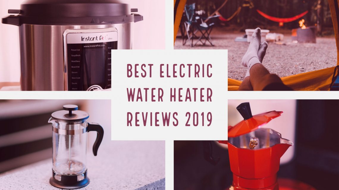Best Electric Water Heater 2020 Reviews, Buying Guide & More
